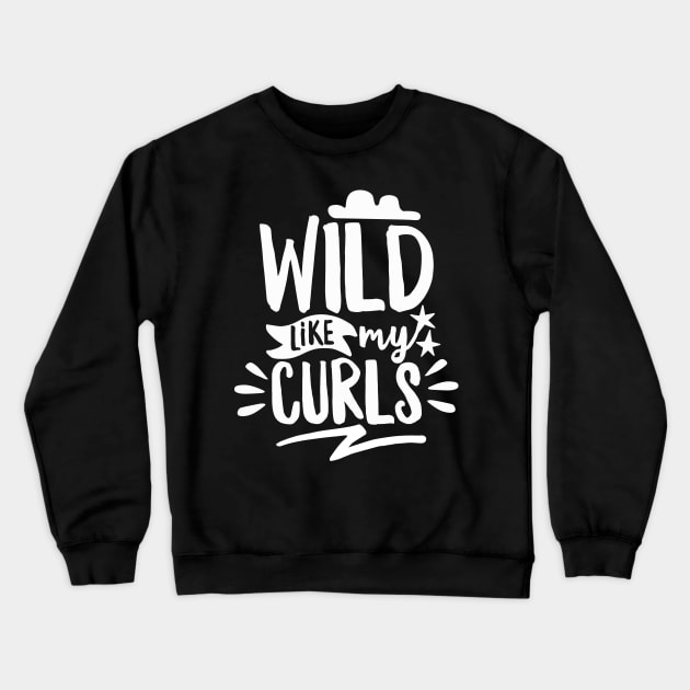 Wild Like My Curls Crewneck Sweatshirt by DetourShirts